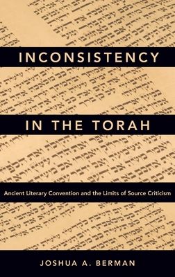 Inconsistency in the Torah : Ancient Literary Convention and the Limits of Source Criticism
