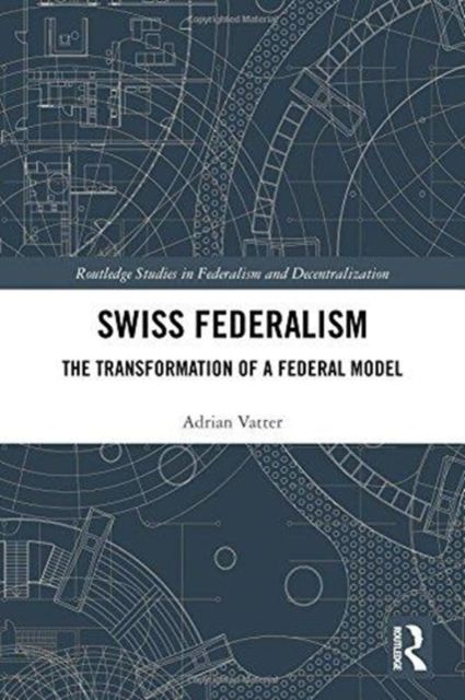 Swiss Federalism : The Transformation of a Federal Model