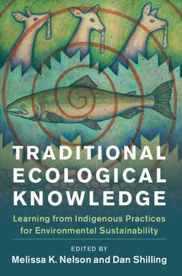 Traditional Ecological Knowledge : Learning from Indigenous Practices for Environmental Sustainability