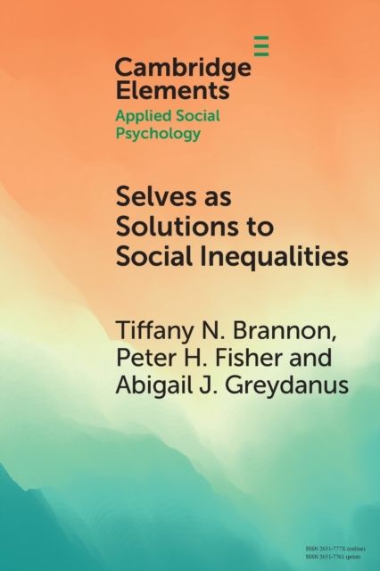 Selves as Solutions to Social Inequalities : Why Engaging the Full Complexity of Social Identities is Critical to Addressing Disparities