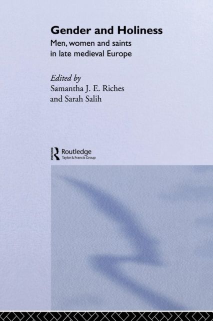 Gender and Holiness : Men, Women and Saints in Late Medieval Europe