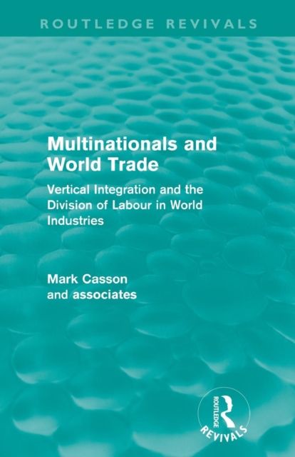 Multinationals and World Trade (Routledge Revivals) : Vertical Integration and the Division of Labour in World Industries
