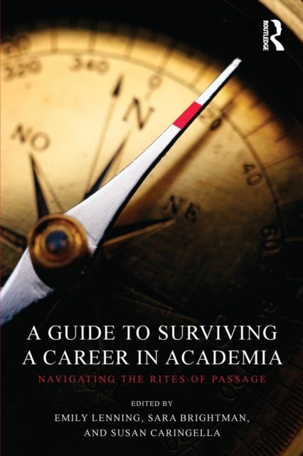 A Guide to Surviving a Career in Academia : Navigating the Rites of Passage