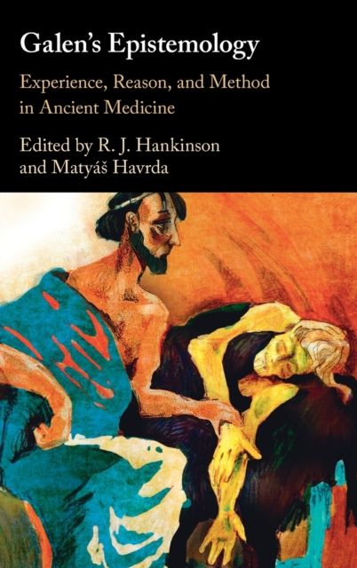 Galen's Epistemology : Experience, Reason, and Method in Ancient Medicine