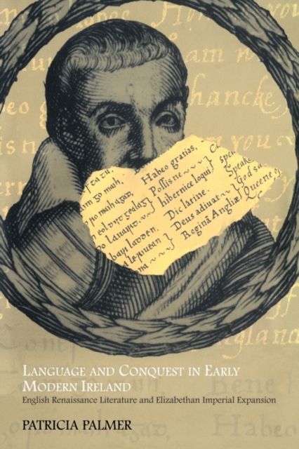 Language and Conquest in Early Modern Ireland : English Renaissance Literature and Elizabethan Imperial Expansion
