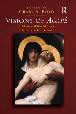 Visions of Agape : Problems and Possibilities in Human and Divine Love