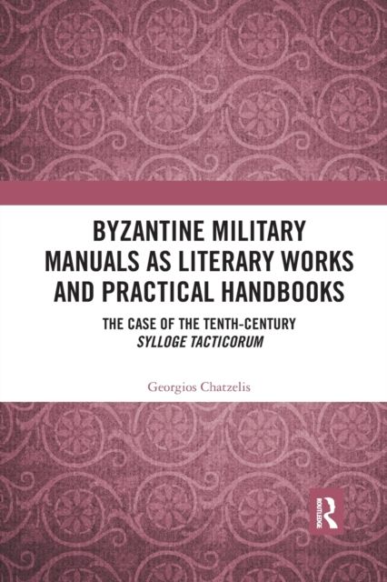 Byzantine Military Manuals as Literary Works and Practical Handbooks : The Case of the Tenth-Century Sylloge Tacticorum