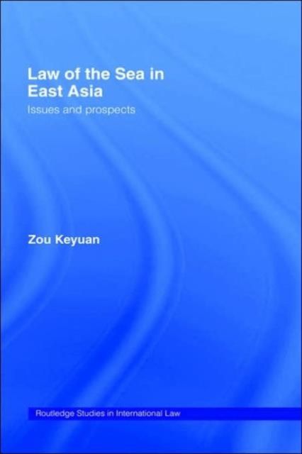 Law of the Sea in East Asia : Issues and Prospects