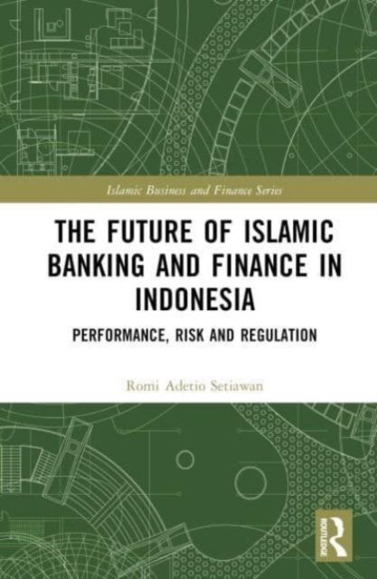 The Future of Islamic Banking and Finance in Indonesia : Performance, Risk and Regulation