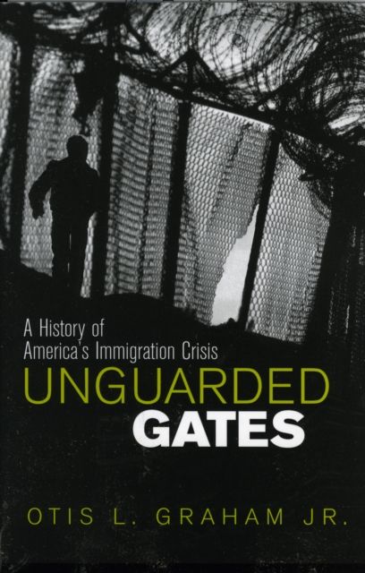 Unguarded Gates : A History of America's Immigration Crisis