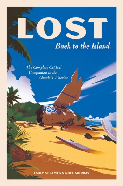 LOST: Back to the Island : The Complete Critical Companion to The Classic TV Series