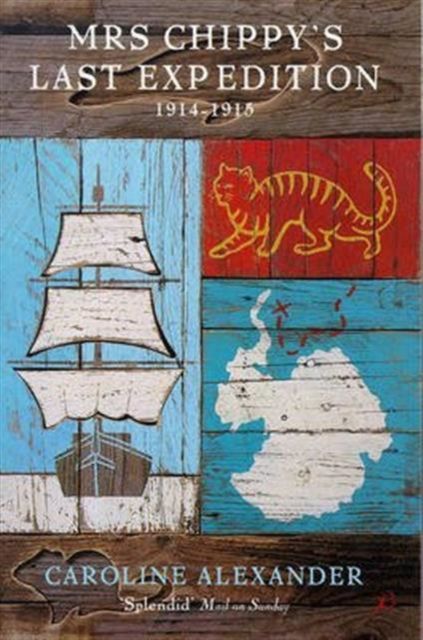 Mrs Chippy's Last Expedition : The Remarkable Journey of Shackleton's Polar-bound Cat 1914-1915