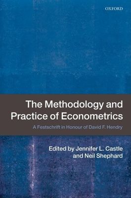 The Methodology and Practice of Econometrics : A Festschrift in Honour of David F. Hendry