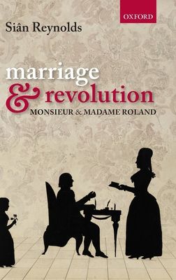 Marriage and Revolution : Monsieur and Madame Roland