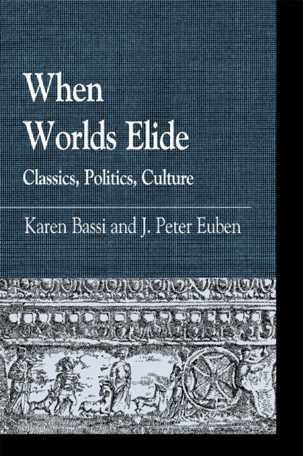 When Worlds Elide : Classics, Politics, Culture