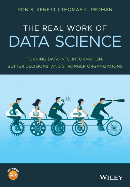 The Real Work of Data Science : Turning data into information, better decisions, and stronger organizations