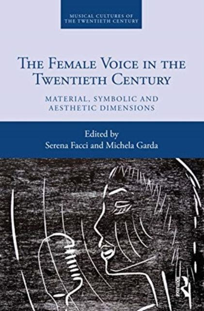 The Female Voice in the Twentieth Century : Material, Symbolic and Aesthetic Dimensions