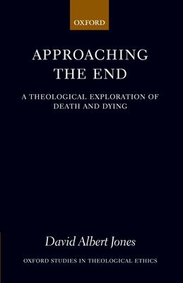 Approaching the End : A Theological Exploration of Death and Dying