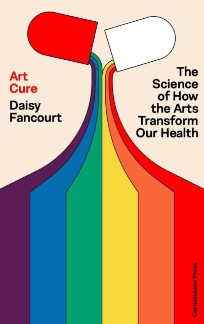 Art Cure : The science of how the arts transform our health
