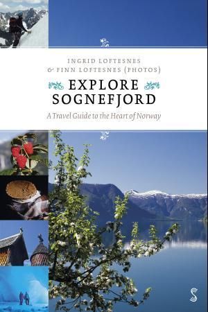 Explore Sognefjord : a travel guide to the heart of Norway
