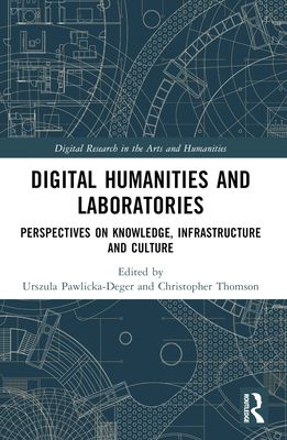 Digital Humanities and Laboratories : Perspectives on Knowledge, Infrastructure and Culture