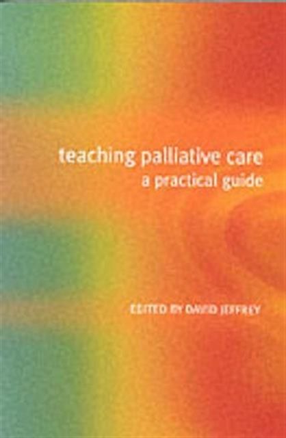 Teaching Palliative Care : A Practical Guide