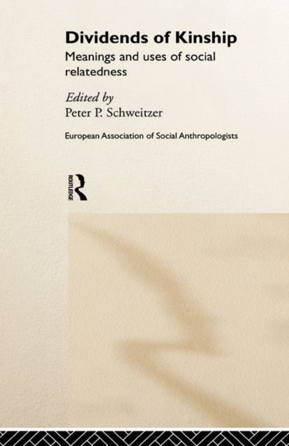 Dividends of Kinship : Meanings and Uses of Social Relatedness