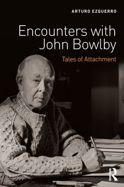 Encounters with John Bowlby : Tales of Attachment