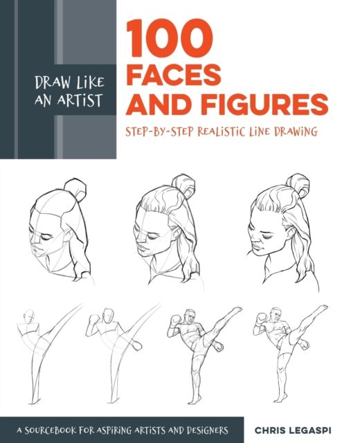 Draw Like an Artist: 100 Faces and Figures : Step-by-Step Realistic Line Drawing *A Sketching Guide for Aspiring Artists and Designers*
