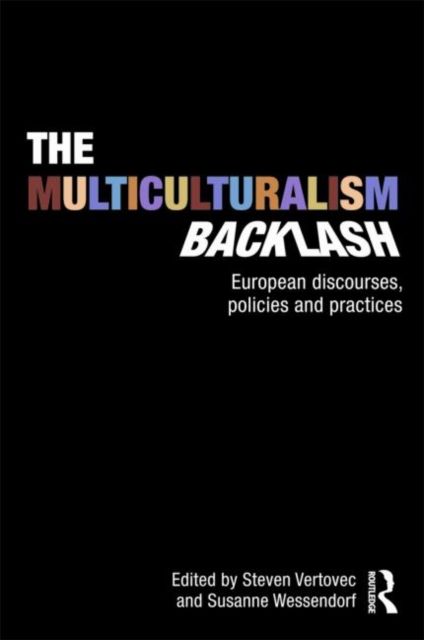 The Multiculturalism Backlash : European Discourses, Policies and Practices