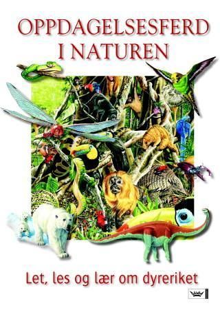 Oppdagelsesferd i naturen : let, les og lær om dyreriket