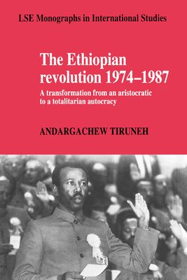 The Ethiopian Revolution 1974–1987 : A Transformation from an Aristocratic to a Totalitarian Autocracy