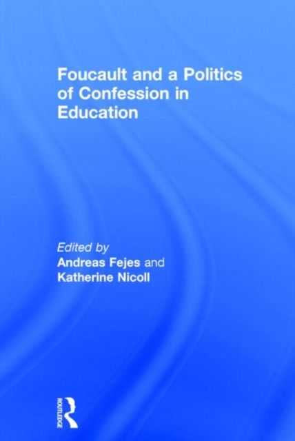 Foucault and a Politics of Confession in Education