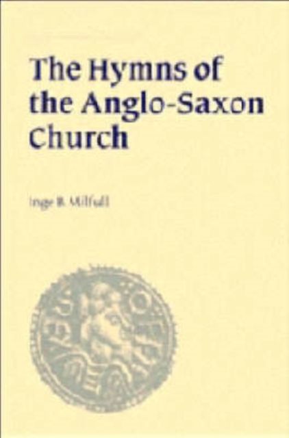 The Hymns of the Anglo-Saxon Church : A Study and Edition of the 'Durham Hymnal'