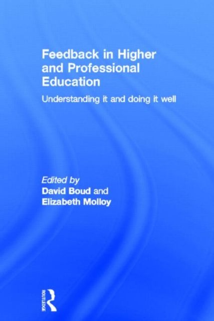 Feedback in Higher and Professional Education : Understanding it and doing it well