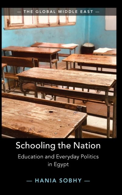 Schooling the Nation : Education and Everyday Politics in Egypt