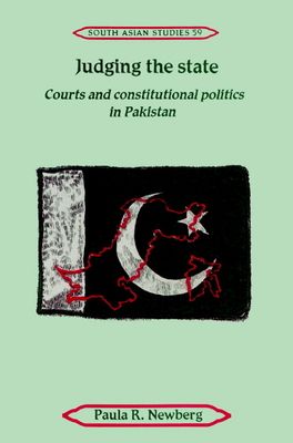 Judging the State : Courts and Constitutional Politics in Pakistan