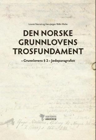 Den norske Grunnlovens trosfundament : Grunnloven §2 - jødeparagrafen