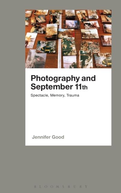 Photography and September 11th : Spectacle, Memory, Trauma