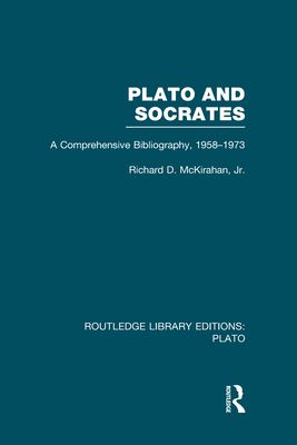 Plato and Socrates (RLE: Plato) : A Comprehensive Bibliography 1958-1973.