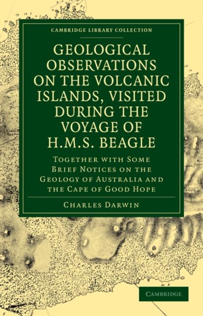 Geological Observations on the Volcanic Islands, Visited During the Voyage of HMS Beagle : Together with Some Brief Notices on the Geology of Australia and the Cape of Good Hope