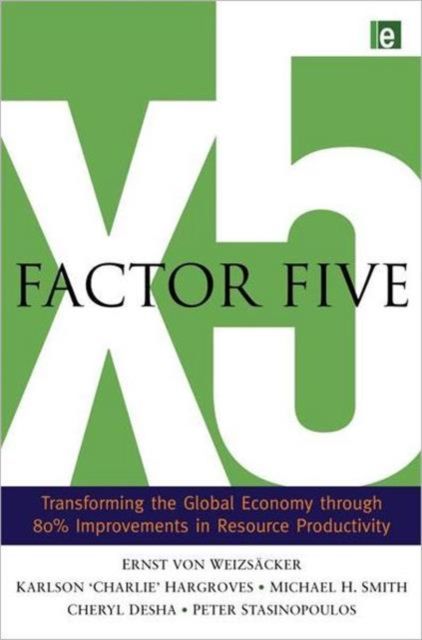 Factor Five : Transforming the Global Economy through 80% Improvements in Resource Productivity