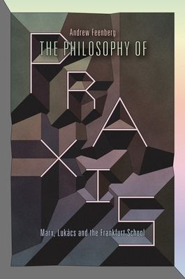 Forsidebilde av The Philosophy of Praxis : Marx, Lukacs and the Frankfurt School