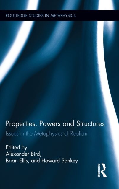 Properties, Powers and Structures : Issues in the Metaphysics of Realism
