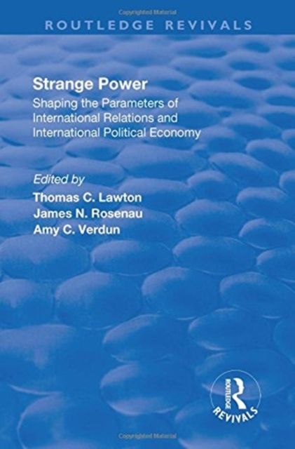 Strange Power : Shaping the Parameters of International Relations and International Political Economy