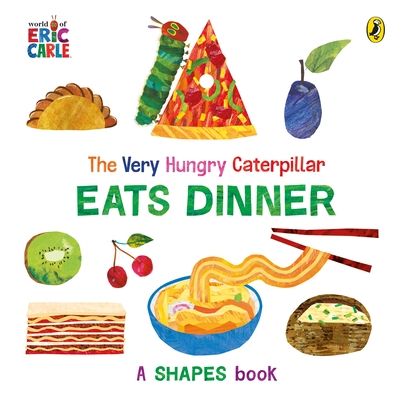 The Very Hungry Caterpillar Eats Dinner : A shapes book