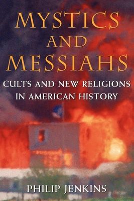 Mystics and Messiahs : Cults and New Religions in American History