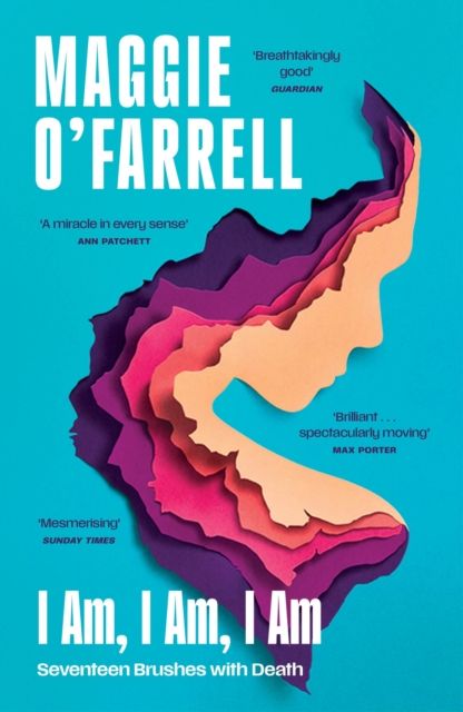I Am, I Am, I Am: Seventeen Brushes With Death : The Sunday Times No. 1 Bestseller