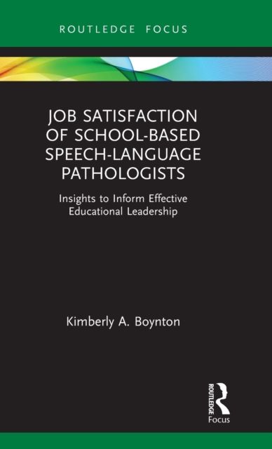 Job Satisfaction of School-Based Speech-Language Pathologists : Insights to Inform Effective Educational Leadership