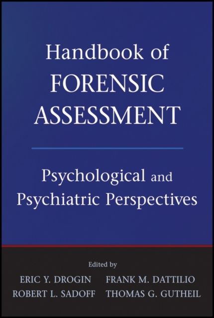 Handbook of Forensic Assessment : Psychological and Psychiatric Perspectives